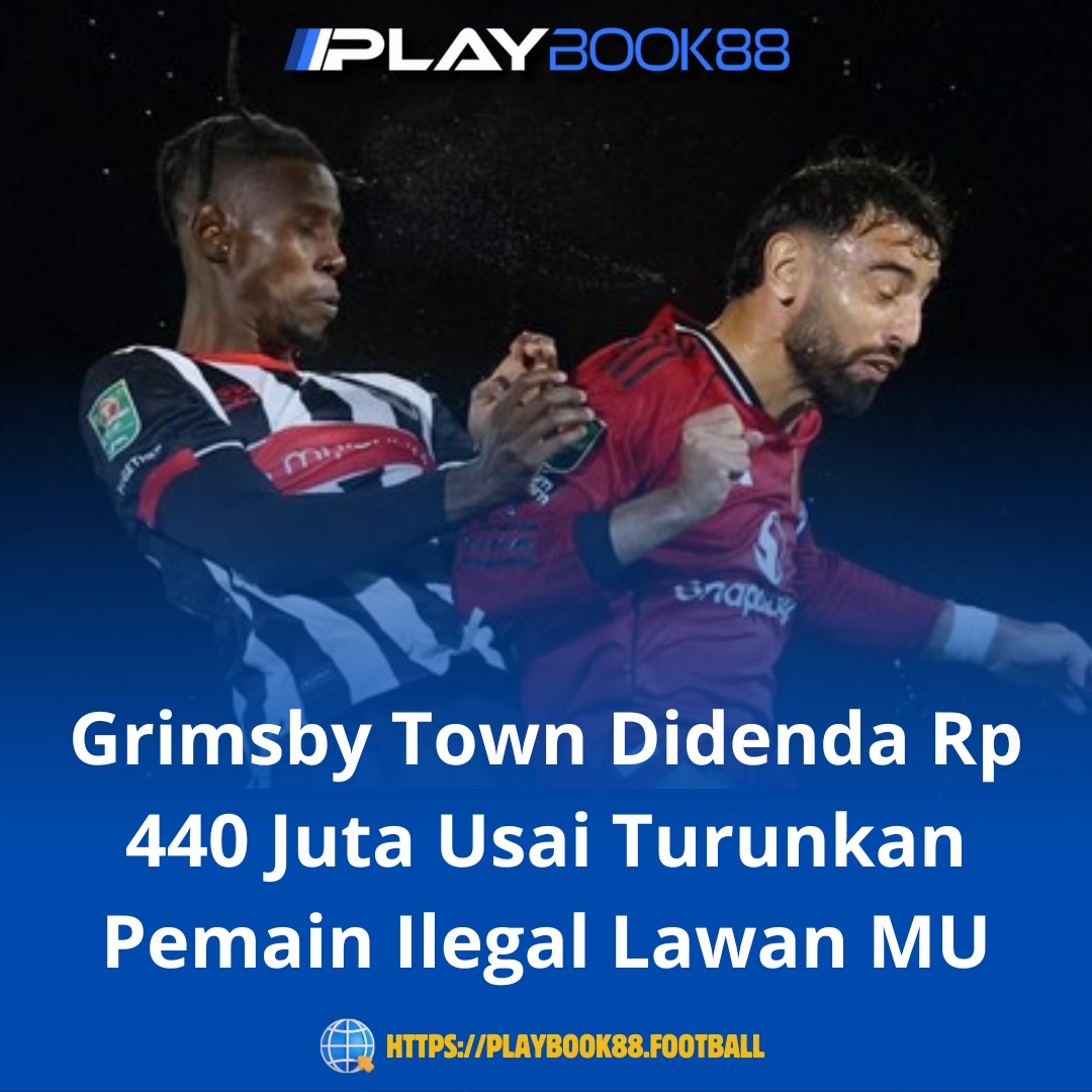 Grimsby Town Didenda Rp 440 Juta Usai Turunkan Pemain Ilegal Lawan Manchester United